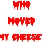 Who Moved my Cheese? Lifestyle Book or Horror Story?